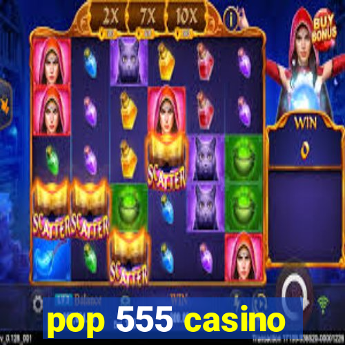 pop 555 casino